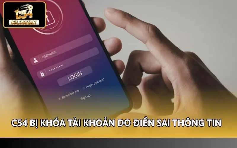 C54 Bị Khóa Tài Khoản Nguyên Nhân Và Cách Xử Lý Nhanh Chóng 2 C54 bị khóa tài khoản do điền sai thông tin