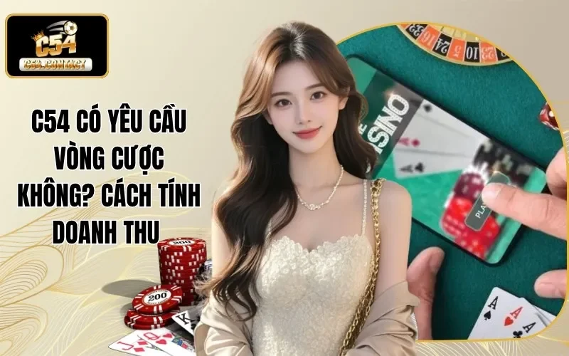C54 có yêu cầu vòng cược không