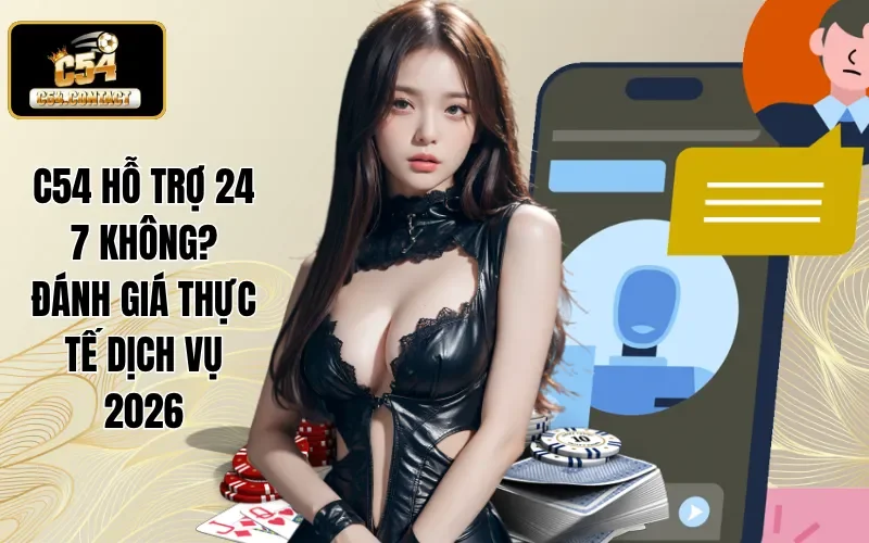 C54 hỗ trợ 24 7 không