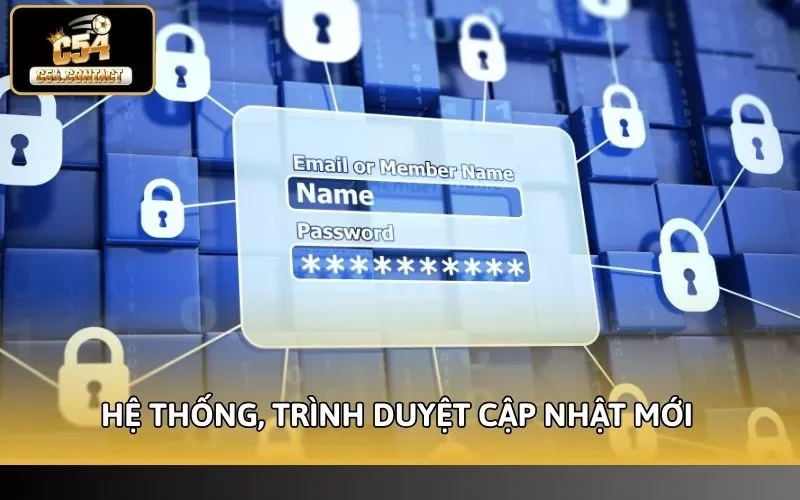 Lỗi Đăng Nhập C54 Dễ Xác Định Hướng Giải Quyết Nhanh Chóng 5 Hệ thống, trình duyệt cập nhật mới