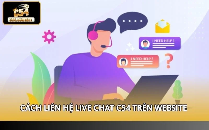 Cách Liên Hệ Live Chat C54 Nhanh, Hỗ Trợ Tận Tâm 24/7 4 Hướng dẫn cách liên hệ live chat C54 trên website