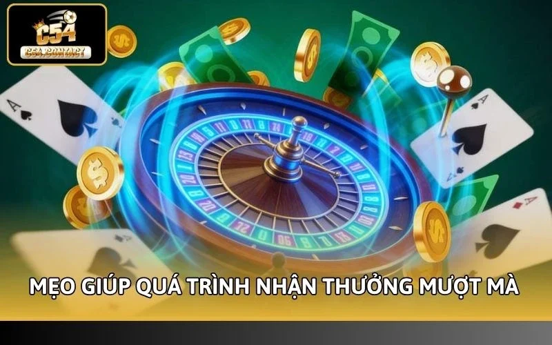 Mẹo giúp quá trình nhận thưởng diễn ra mượt mà