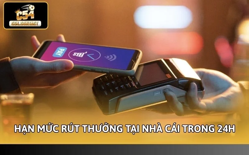 Quy định về hạn mức rút thưởng tại nhà cái trong 24h