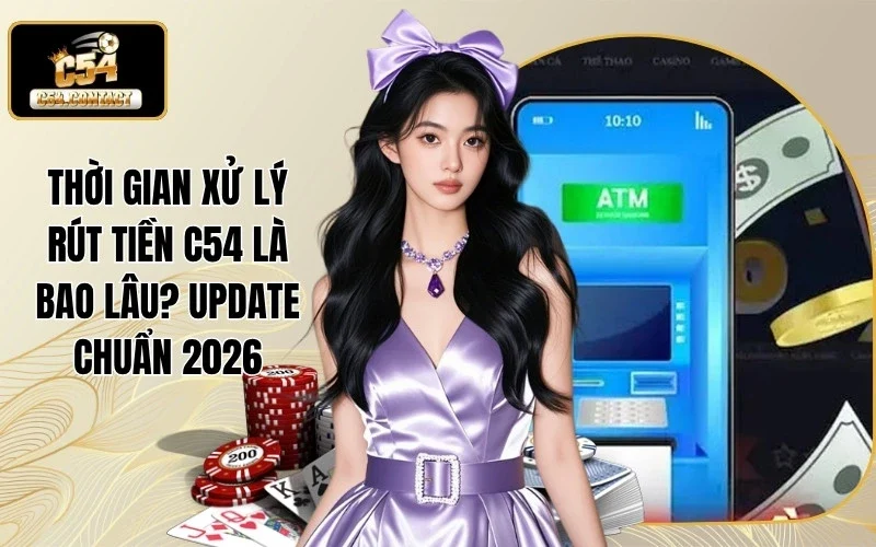 Thời gian xử lý rút tiền C54