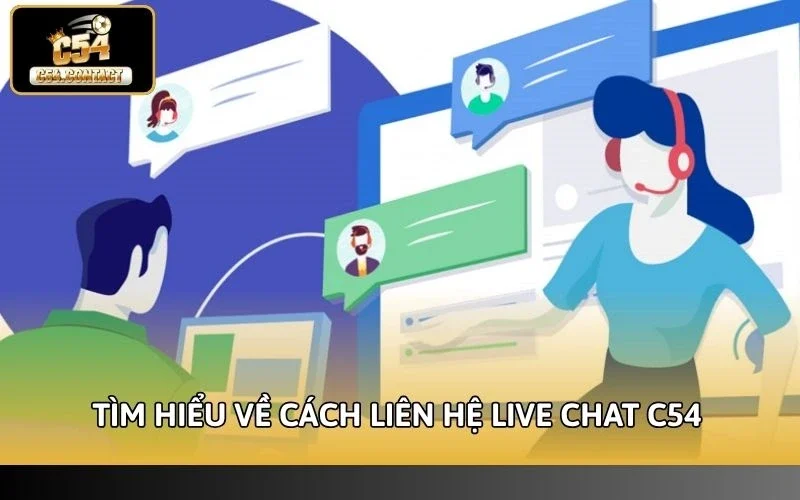 Cách Liên Hệ Live Chat C54 Nhanh, Hỗ Trợ Tận Tâm 24/7 2 Tìm hiểu về cách liên hệ live chat C54 phổ biến